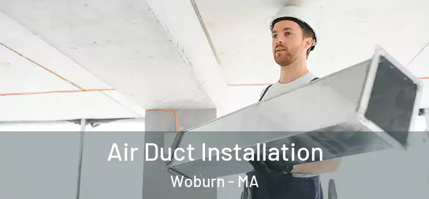 Air Duct Installation Woburn - MA