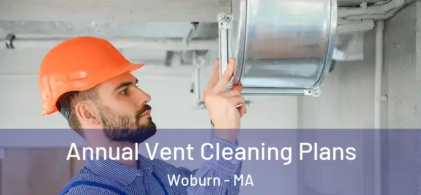  Annual Vent Cleaning Plans Woburn - MA