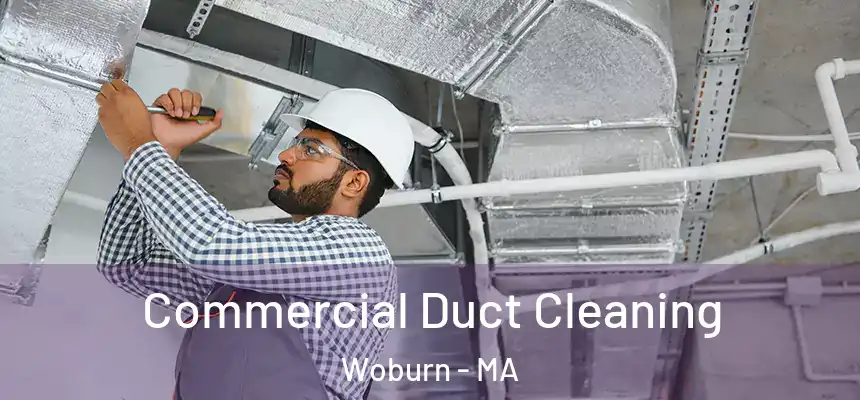  Commercial Duct Cleaning Woburn - MA