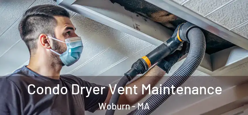 Condo Dryer Vent Maintenance Woburn - MA