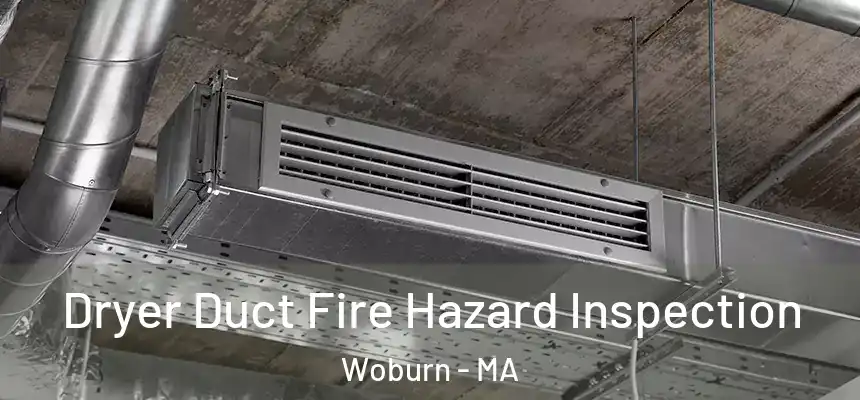  Dryer Duct Fire Hazard Inspection Woburn - MA