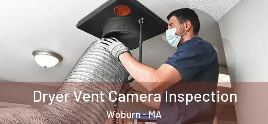 Dryer Vent Camera Inspection Woburn - MA