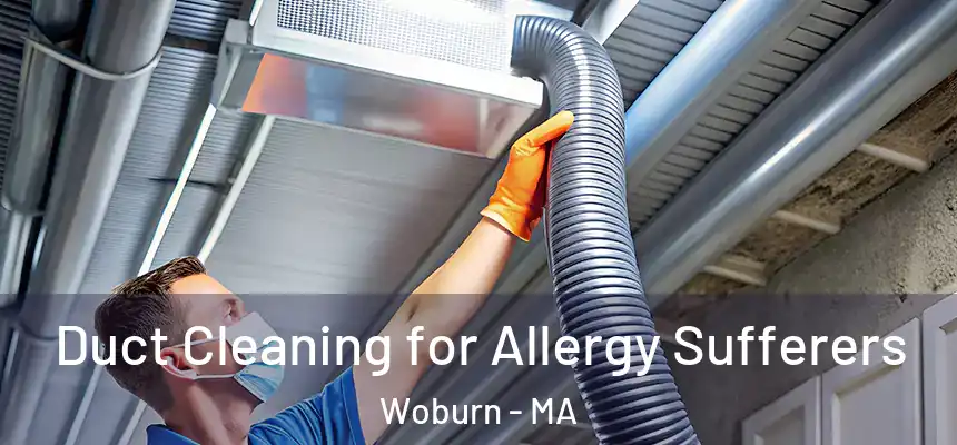  Duct Cleaning for Allergy Sufferers Woburn - MA