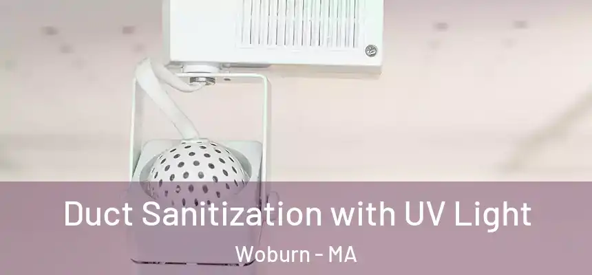 Duct Sanitization with UV Light Woburn - MA