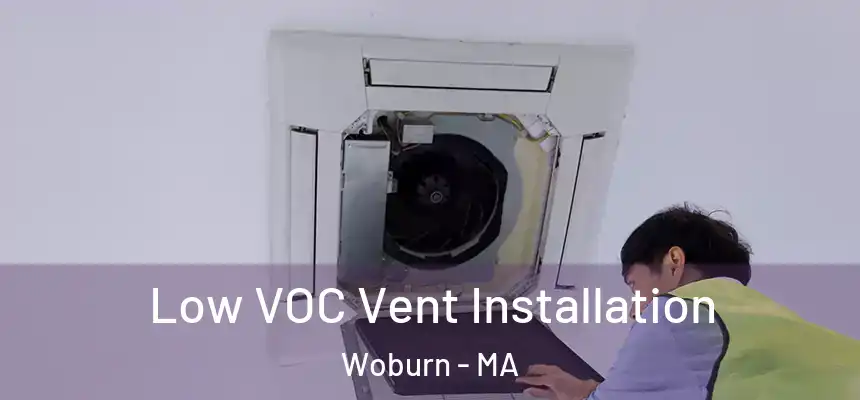  Low VOC Vent Installation Woburn - MA