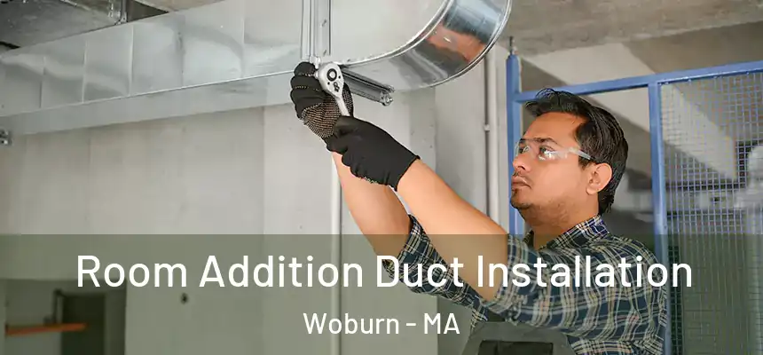  Room Addition Duct Installation Woburn - MA